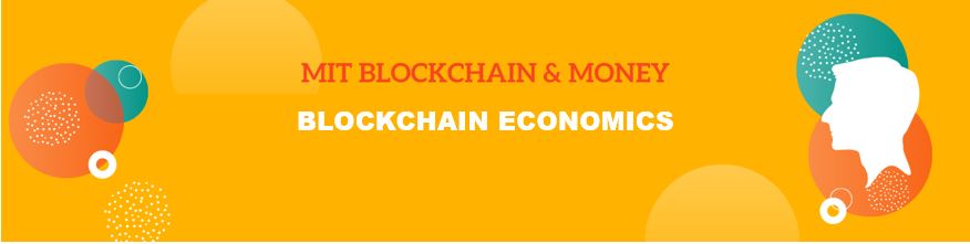 MIT Blockchain & Money: Blockchain Economics
